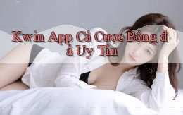 kwin app cá cược bóng đá uy tín