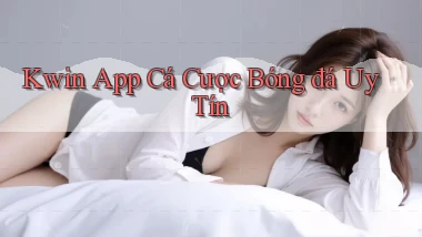 kwin app cá cược bóng đá uy tín