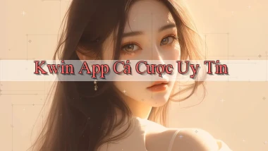 kwin app cá cược uy tín