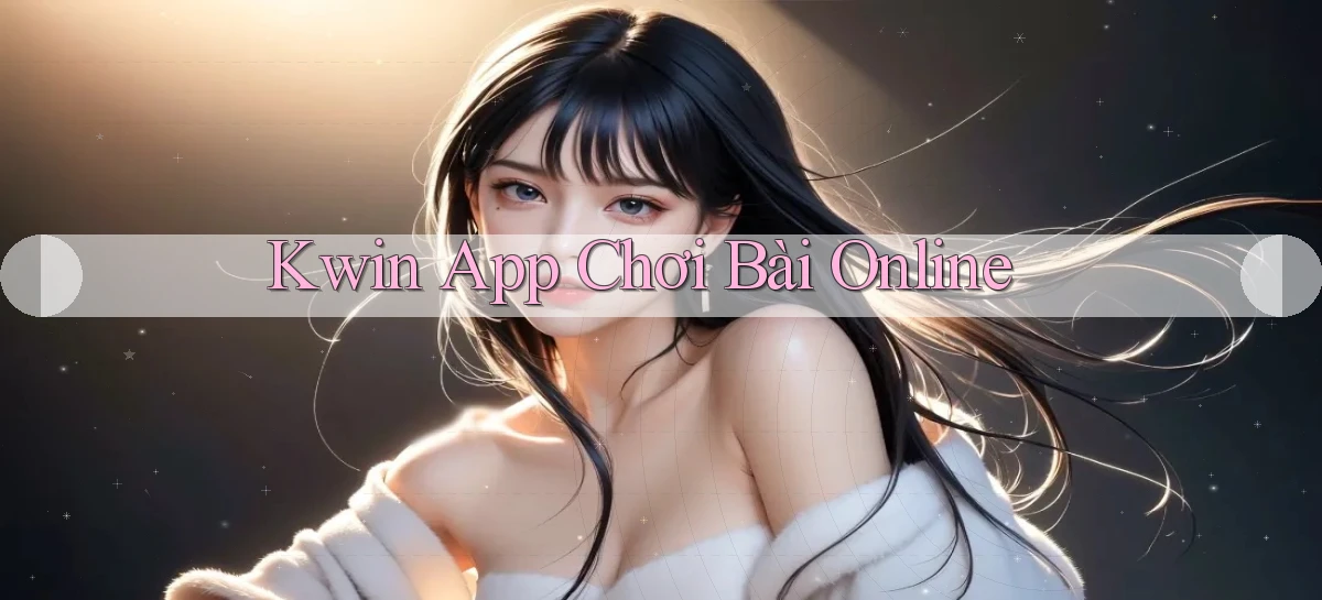kwin app chơi bài online