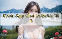kwin app chơi lô đề uy tín