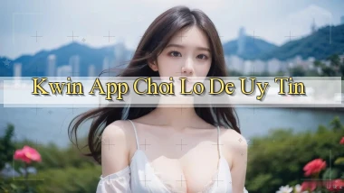 kwin app chơi lô đề uy tín