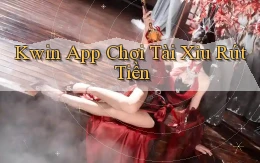 kwin app chơi tài xỉu rút tiền