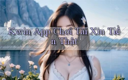 kwin app chơi tài xỉu tiền thật
