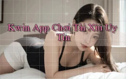 kwin app chơi tài xỉu uy tín