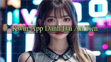 kwin app đánh bài an tiền