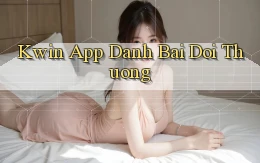 kwin app đánh bài đổi thưởng