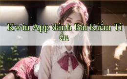 kwin app đánh bài kiếm tiền