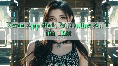 kwin app đánh bài online an tiền that