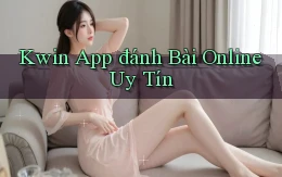 kwin app đánh bài online uy tín