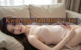 kwin app đánh bài uy tín
