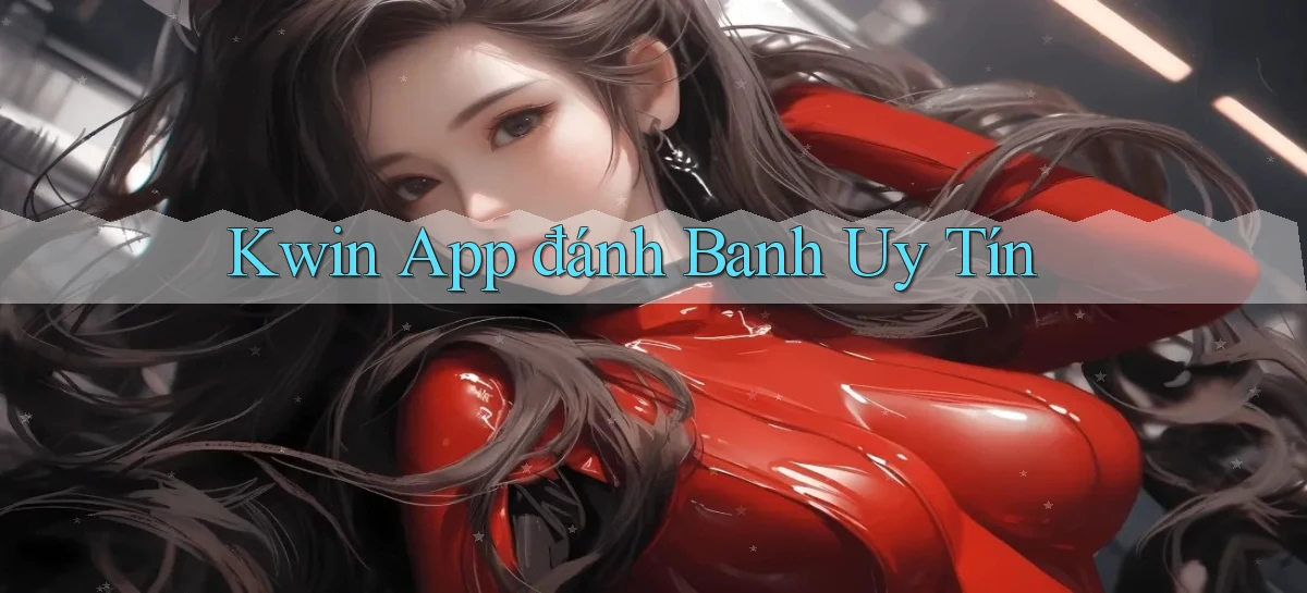 kwin app đánh banh uy tín