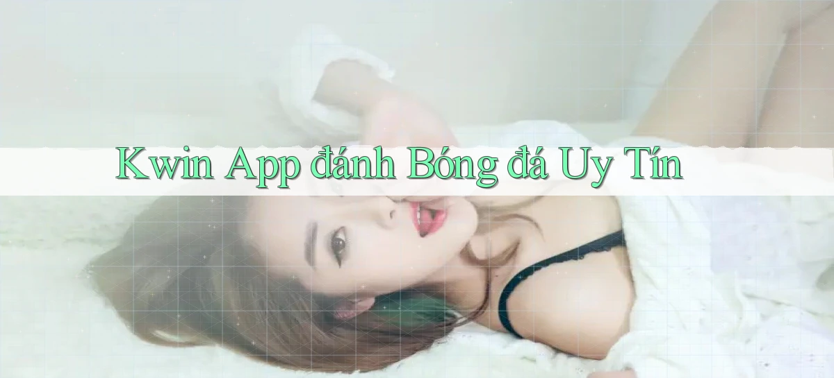 kwin app đánh bóng đá uy tín