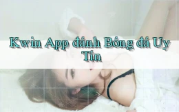 kwin app đánh bóng đá uy tín