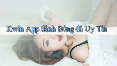 kwin app đánh bóng đá uy tín