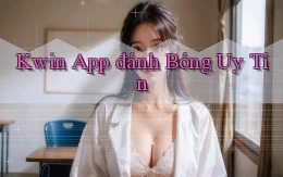 kwin app đánh bóng uy tín