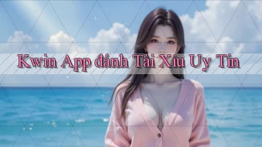 kwin app đánh tài xỉu uy tín