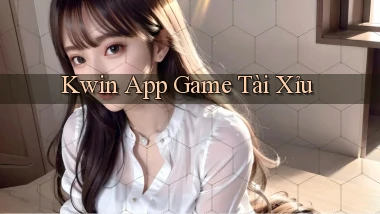 kwin app game tài xỉu