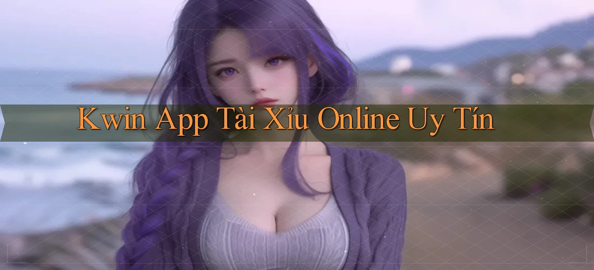 kwin app tài xỉu online uy tín