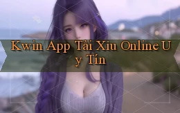 kwin app tài xỉu online uy tín