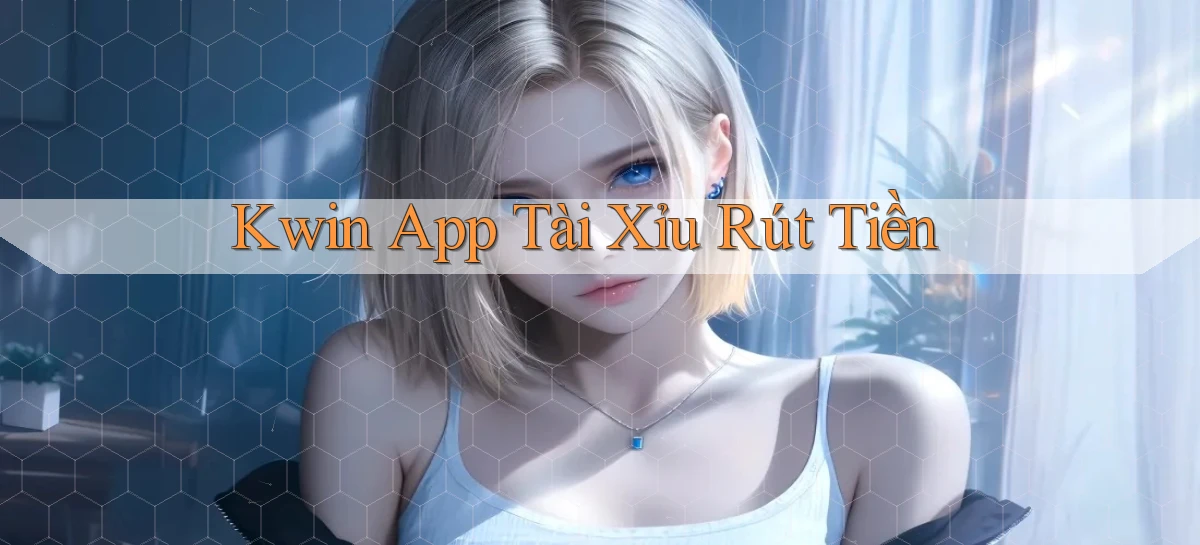 kwin app tài xỉu rút tiền