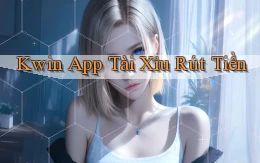 kwin app tài xỉu rút tiền