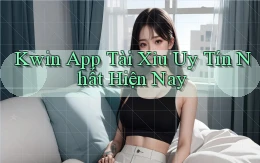 kwin app tài xỉu uy tín nhất hiện nay