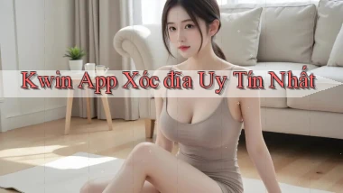 kwin app xóc đĩa uy tín nhất