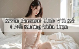 kwin  baccarat club với kết nối không gián đoạn