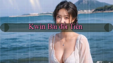 kwin bài đổi tiền