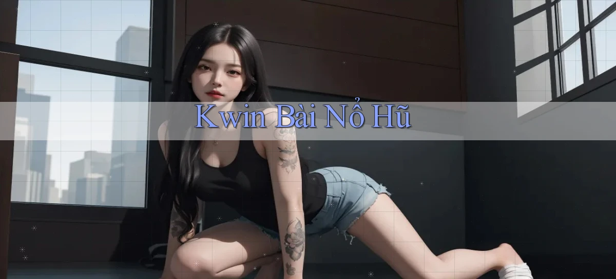 kwin   Giao Diện 2026   Truy Cập Website Game 24 Giờ