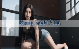 kwin bài nổ hũ