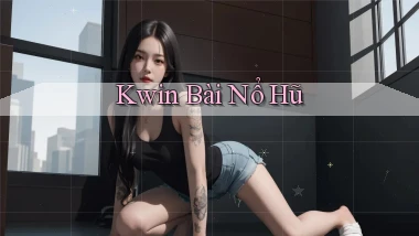 kwin bài nổ hũ