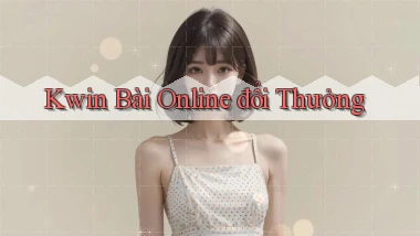 kwin bài online đổi thưởng