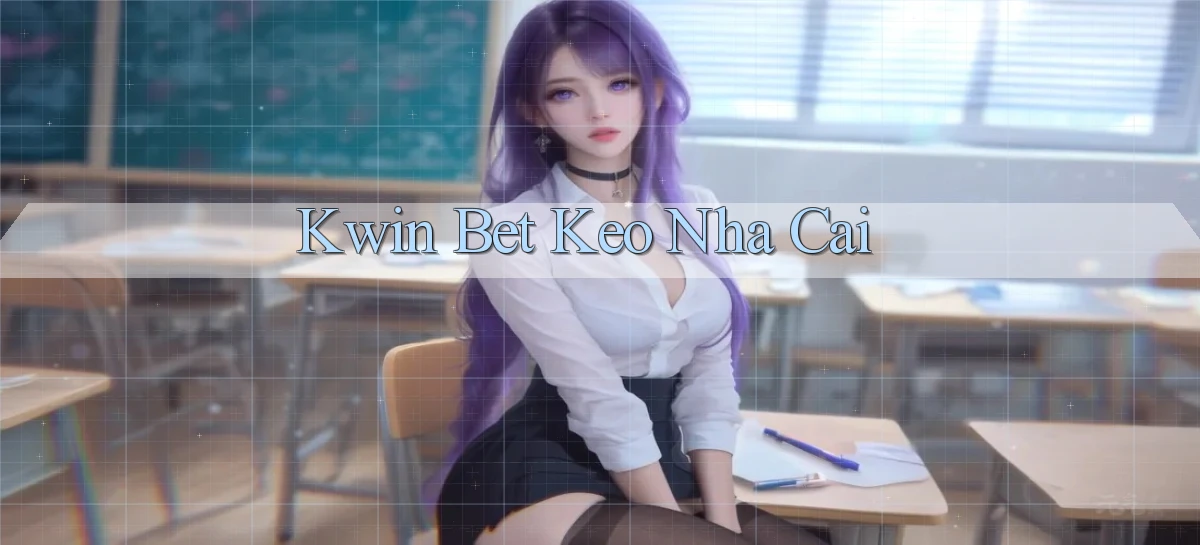 kwin bet keo nha cai