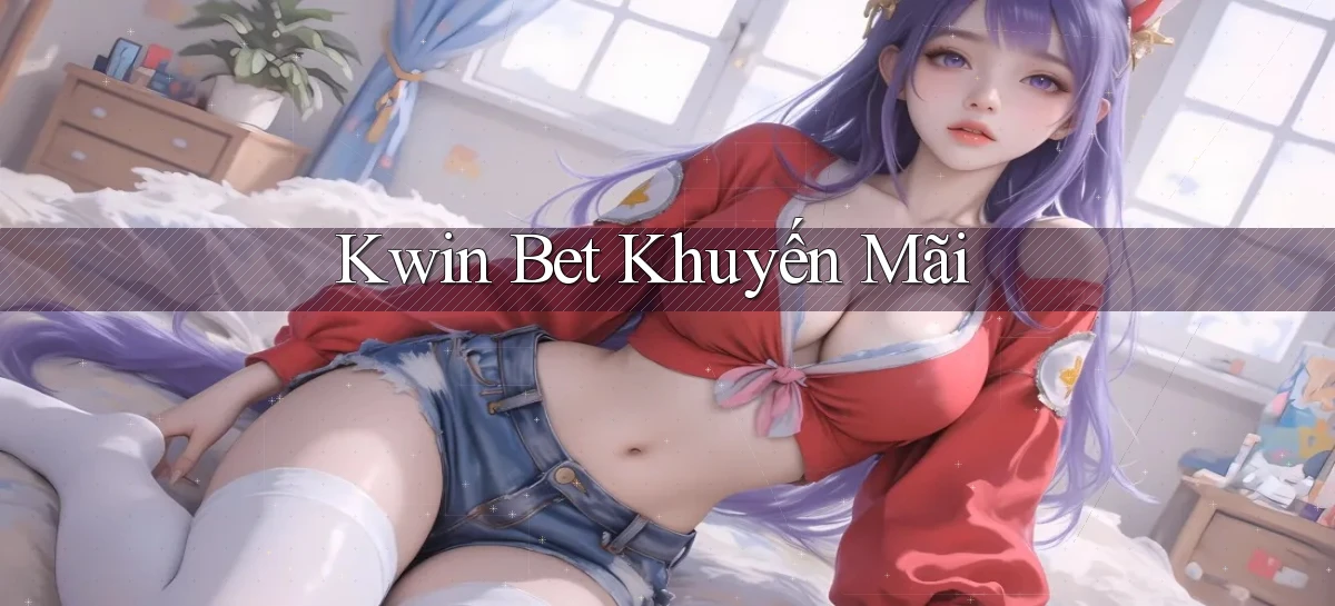kwin bet khuyến mãi