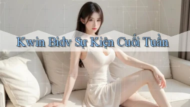 kwin bidv sự kiện cuối tuần