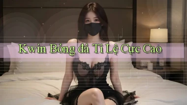 kwin  bóng đá tỉ lệ cực cao