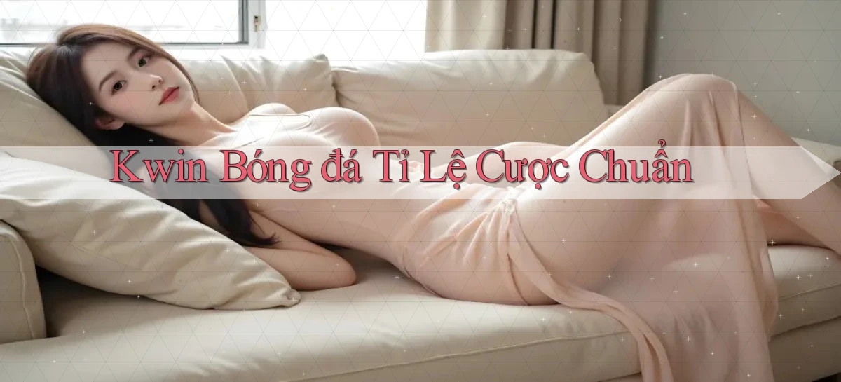 kwin  bóng đá tỉ lệ cược chuẩn
