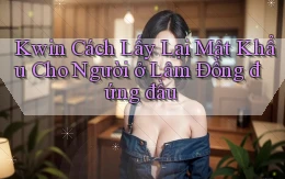 kwin cách lấy lại mật khẩu cho người ở Lâm Đồng đứng đầu