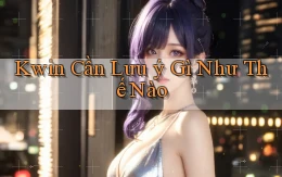kwin cần lưu ý gì như thế nào