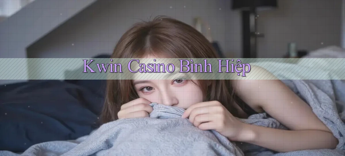 kwin casino bình hiệp