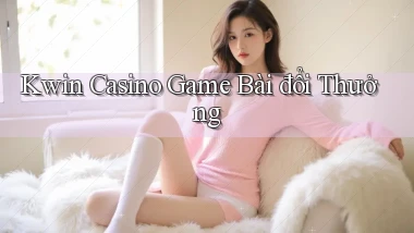 kwin casino game bài đổi thưởng