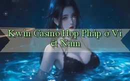 kwin casino hợp pháp ở việt nam