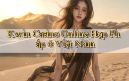 kwin casino online hợp pháp ở việt nam