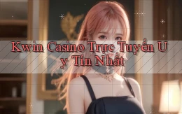 kwin casino trực tuyến uy tín nhất