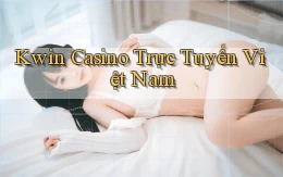 kwin casino trực tuyến việt nam