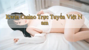 kwin casino trực tuyến việt nam