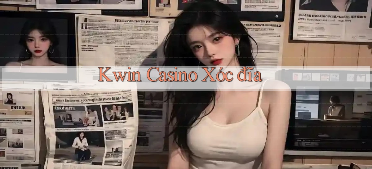 kwin casino xóc đĩa