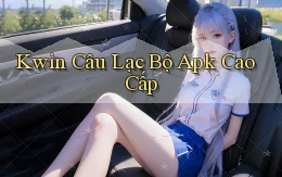 kwin  câu lạc bộ apk cao cấp